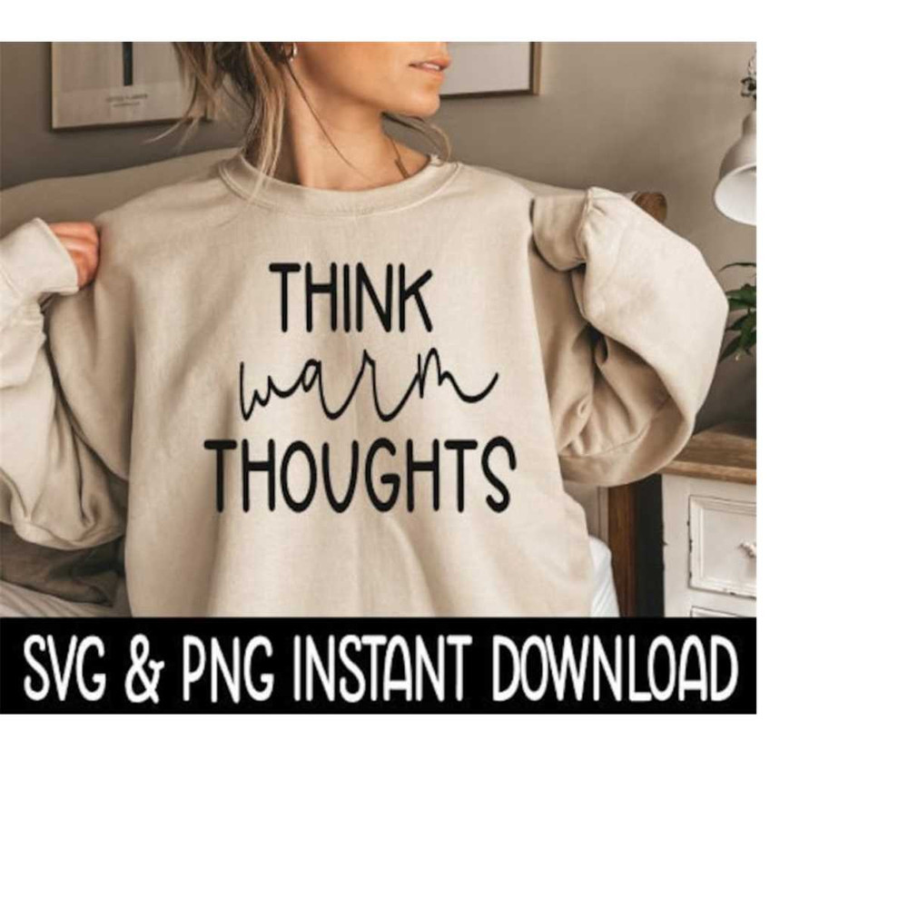 25102023104429-think-warm-thoughts-svg-png-sweatshirt-svg-files-tee-shirt-image-1.jpg