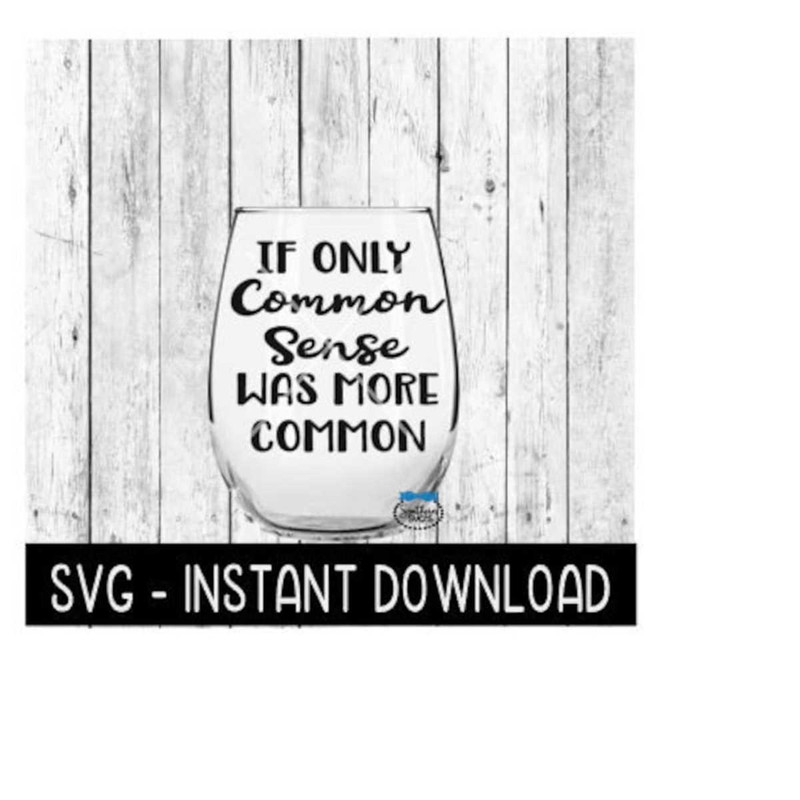 2510202310463-if-only-common-sense-was-more-common-svg-funny-wine-svg-image-1.jpg