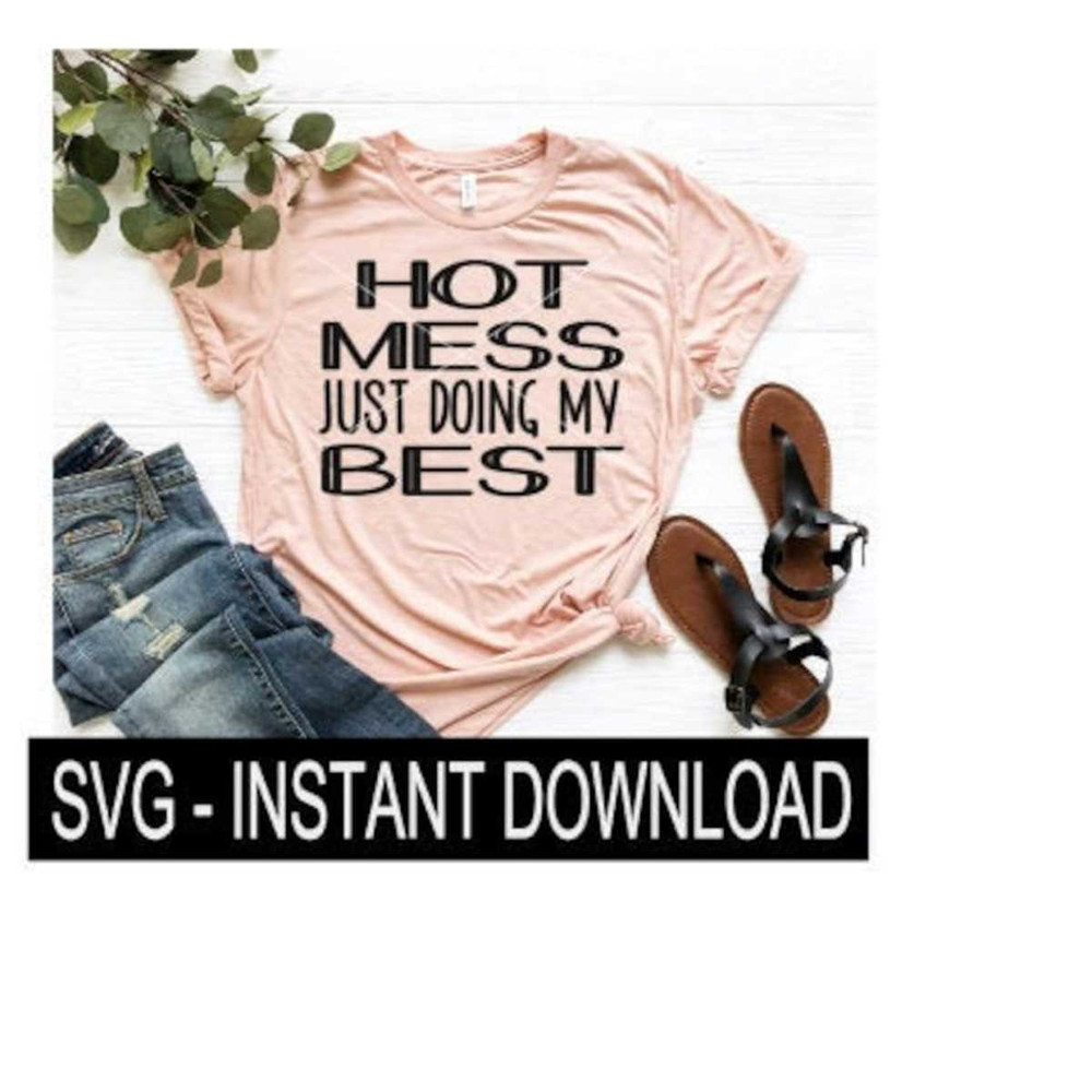 25102023104619-hot-mess-just-doing-my-best-svg-tee-shirt-svg-file-tee-svg-image-1.jpg