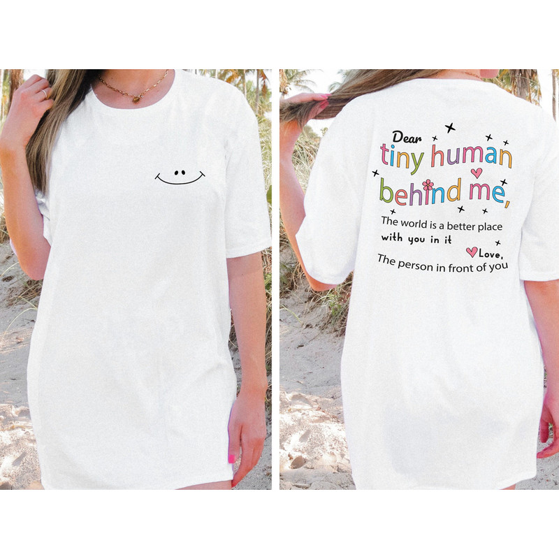 Dear Tiny Humans Behind Me Shirt Front and Back Printed Comfort Colors Shirt, World Better with You Shirt, Motivational Comfort Colors Shirt - 1.jpg