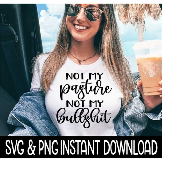 25102023104915-not-my-pasture-not-my-bullshit-svg-funny-adult-svg-instant-image-1.jpg