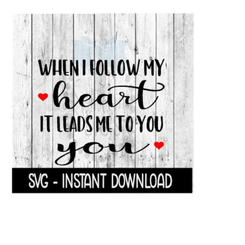 25102023105850-when-i-follow-my-heart-it-leads-me-to-you-svg-svg-svg-files-image-1.jpg