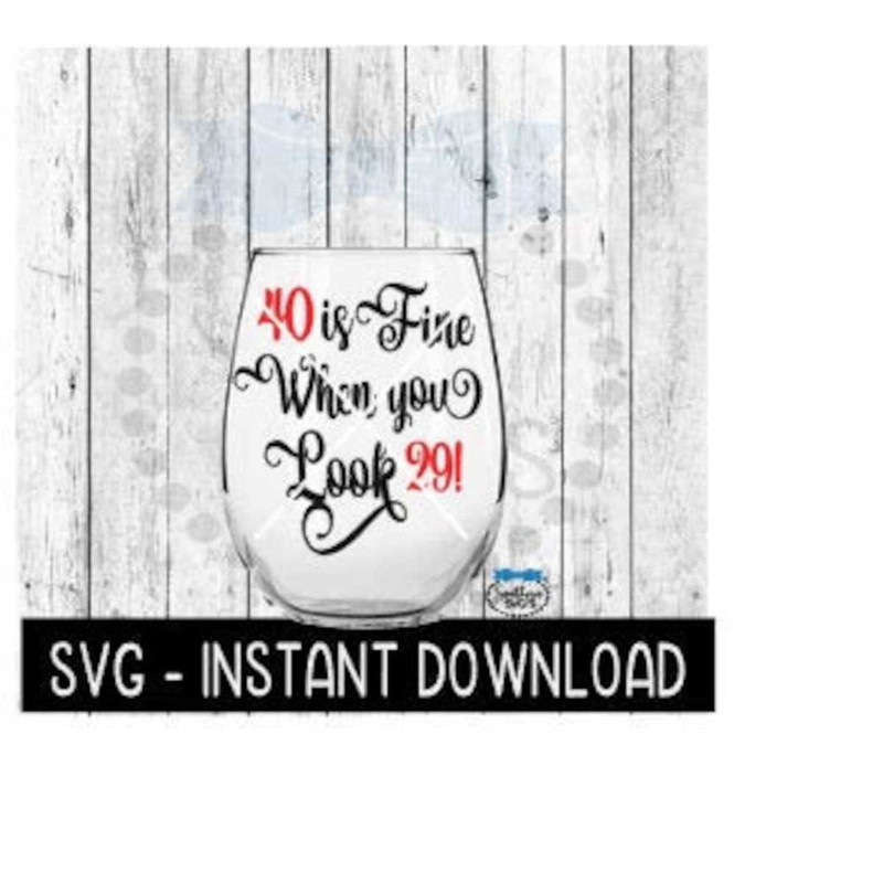 2510202311057-40-is-fine-when-you-look-29-svg-birthday-wine-svg-wine-svg-image-1.jpg