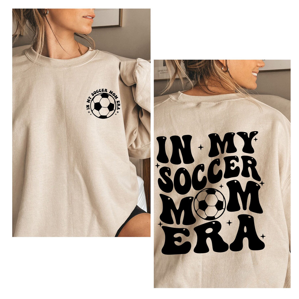 In My Soccer Mom Era Sweatshirt, Soccer Mom Era Shirt, Funny Soccer Mom Shirt, Soccer Mom Sweatshirt Soccer Mom Tshirt Soccer Mom Era Hoodie - 2.jpg