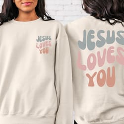 jesus loves you sweatshirt and hoodie, christian hoodie, christian sweater