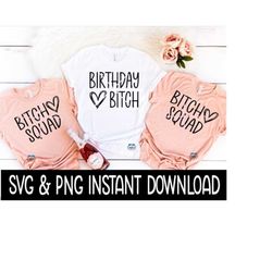 birthday bitch and bitch squad bundle svg, png, birthday party tees svg instant download, cricut cut files, silhouette cut file, download