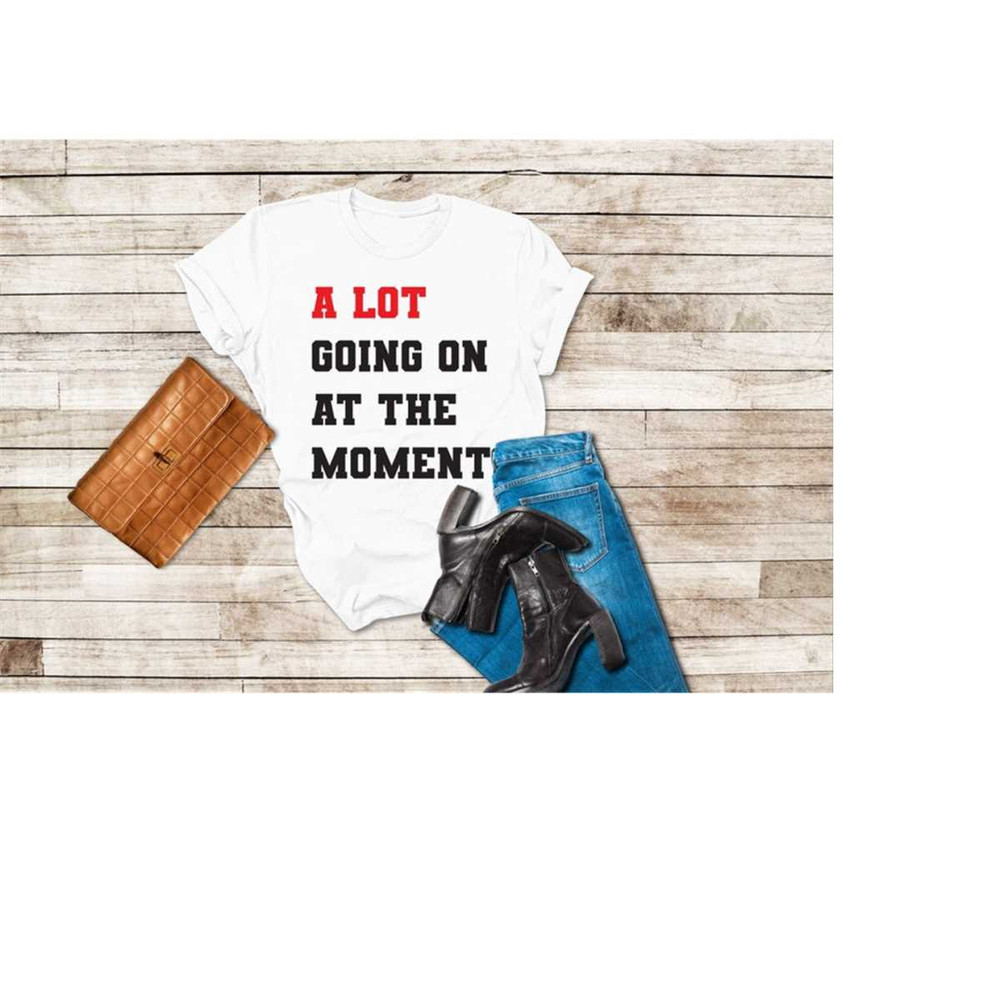 MR-25102023113448-a-lot-going-on-at-the-moment-shirt-fan-shirt-for-tay-concert-image-1.jpg