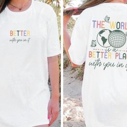 the world is a better place with you comfort colors shirt, quote shirt, women oversized shirt