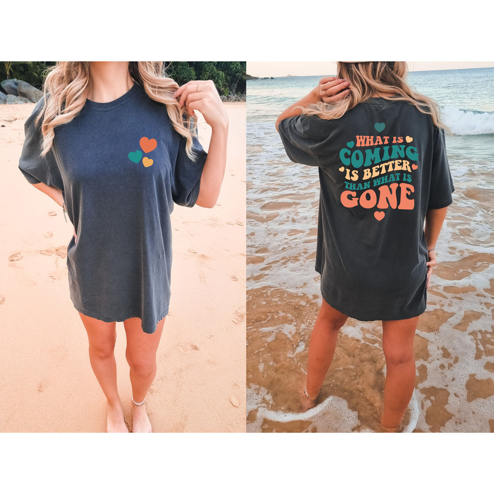 What Is Coming Is Better Comfort Colors Shirts, Comfort Colors Shirt, Positive Quote Shirt, Trendy Shirt, Groovy VSCO Shirt, VSCO Girl Shirt - 3.jpg