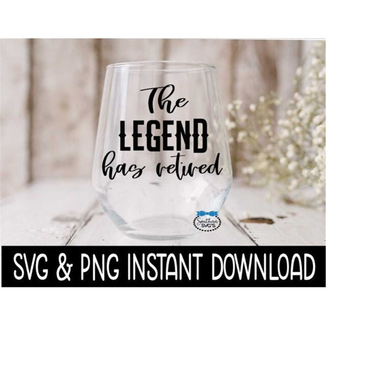 25102023115124-the-legend-has-retired-svg-wine-glass-svg-files-png-instant-image-1.jpg
