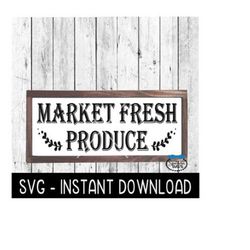 market fresh produce svg, farmhouse sign svg file, instant download, cricut cut file, silhouette cut files, download, print