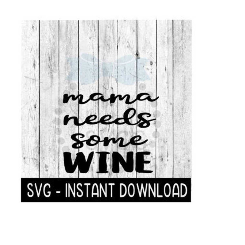 2510202312334-mama-needs-some-wine-svg-funny-wine-svg-files-svg-instant-image-1.jpg