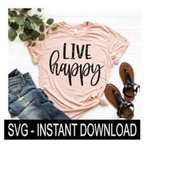live happy svg file, tee shirt svg, wine glass svg files, instant download, cricut cut file, silhouette cut file