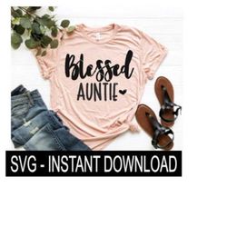blessed auntie svg, tee shirt svg file, wine glass svg, instant download, cricut cut files, silhouette cut files, download