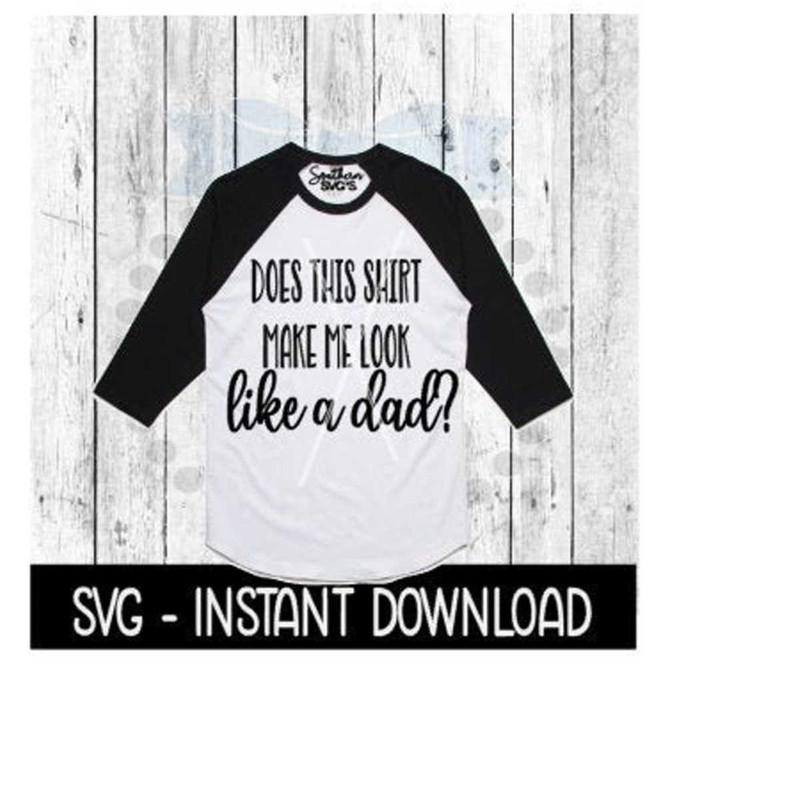 25102023122528-does-this-shirt-make-me-look-like-a-dad-svg-tee-shirt-svg-image-1.jpg