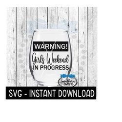 warning! girls weekend in progress svg, wine glass svg files, instant download, cricut cut files, silhouette cut files, download, print