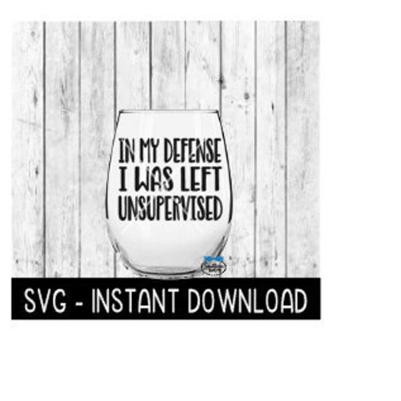 2510202312339-in-my-defense-i-was-left-unsupervised-svg-wine-glass-svg-image-1.jpg