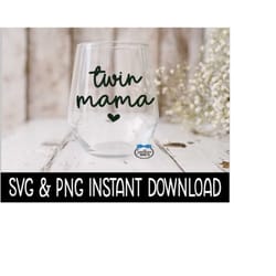 twin mama png, mother's day png, wine glass svg, funny svg, instant download, cricut cut files, silhouette cut file, print
