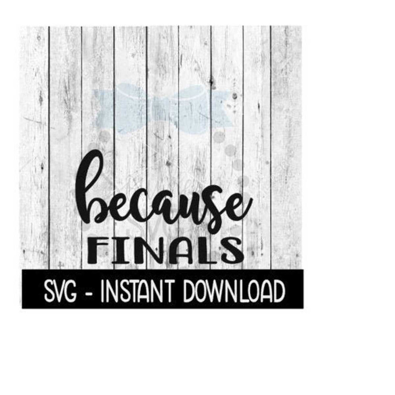 25102023124638-because-finals-svg-funny-wine-svg-files-instant-download-image-1.jpg