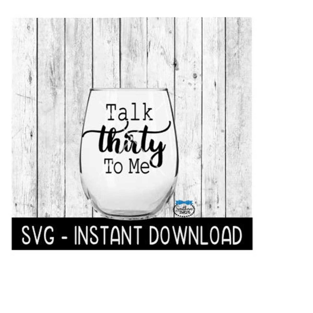 25102023124745-talk-thirty-to-me-30th-birthday-svg-wine-glass-svg-files-image-1.jpg
