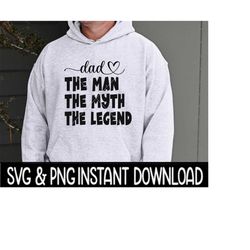 dad the man the myth the legend svg, father's day png file, instant download, cricut cut files, silhouette cut files, download, print