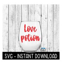 love potion, valentines day svg, wine glass svg files, instant download, cricut cut files, silhouette cut files, download, print