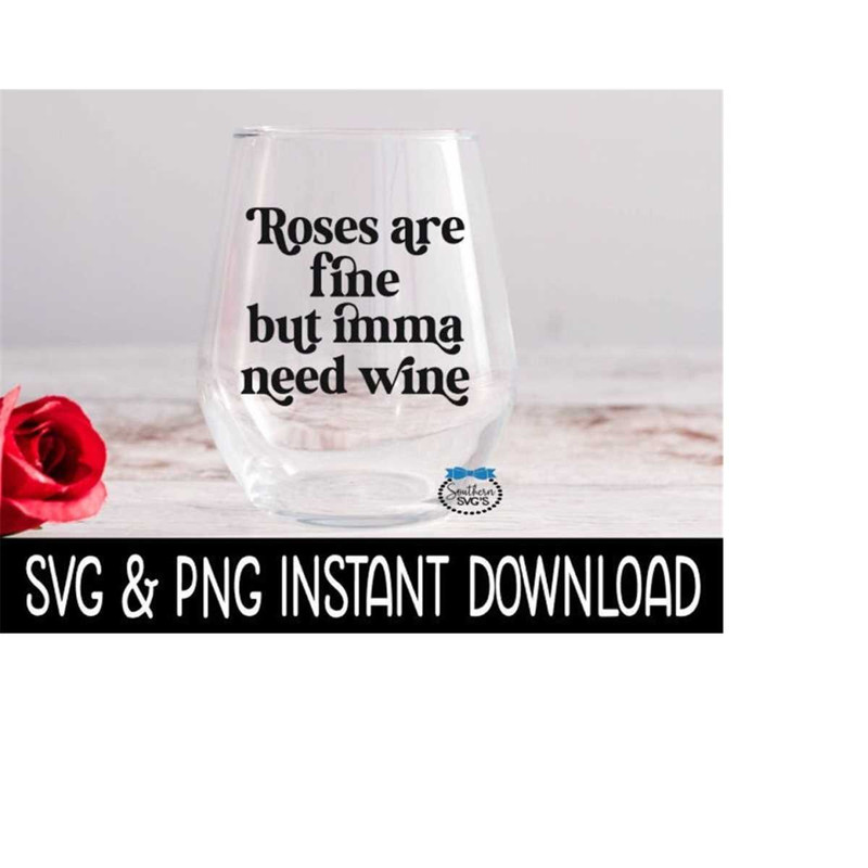 25102023125549-valentines-day-svg-roses-are-fine-but-imma-need-wine-image-1.jpg