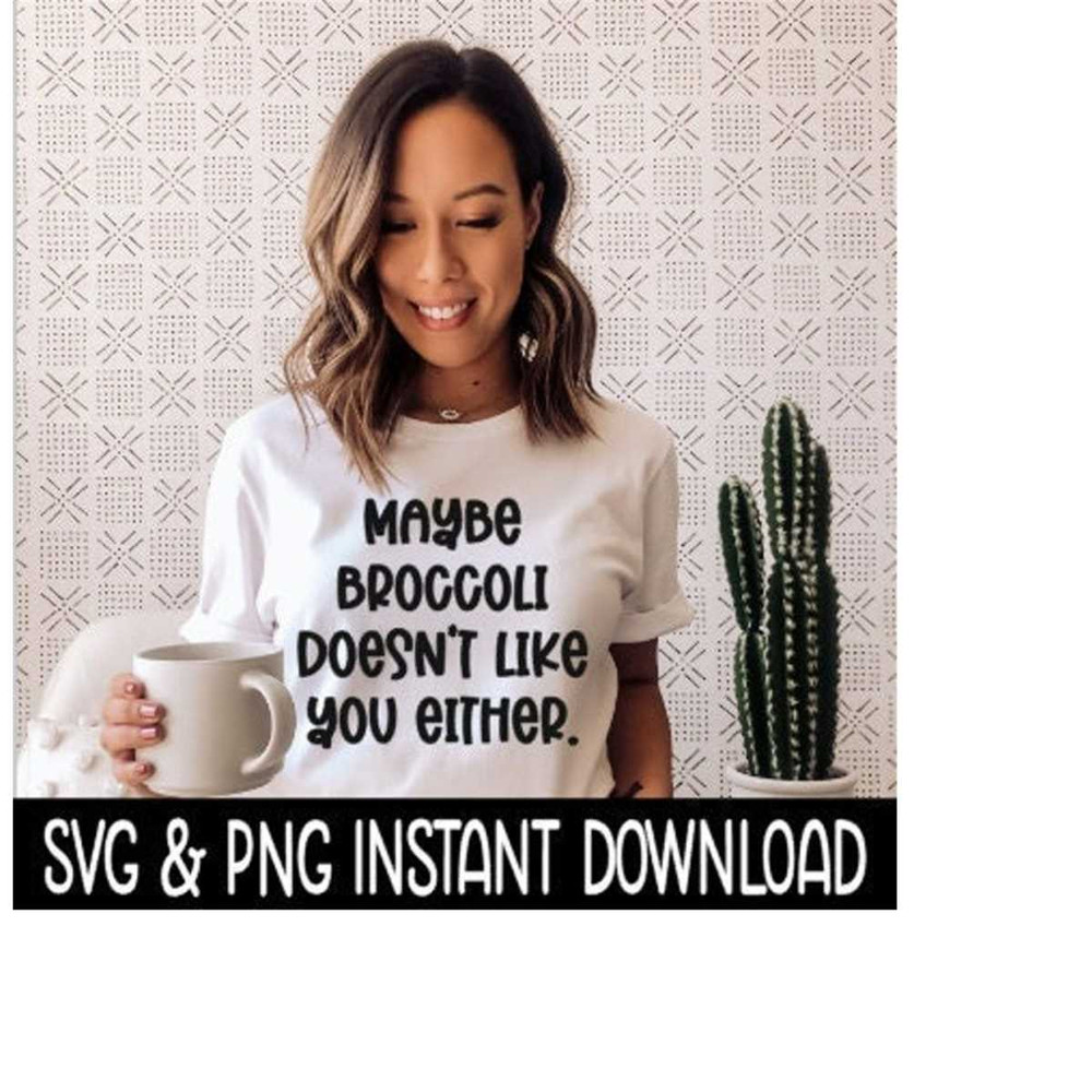 25102023125620-maybe-broccoli-doesnt-like-you-either-svg-tee-shirt-svg-image-1.jpg