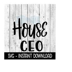 house ceo svg, wine glass funny svg, instant download, cricut cut files, silhouette cut files, download, print