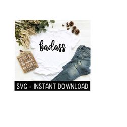 badass svg, svg files, instant download, cricut cut files, silhouette cut files, download, print