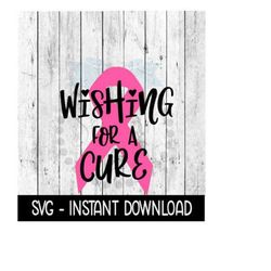 wishing for a cure cancer ribbon svg, breast cancer svg, wine glass svg, instant download, cricut cut files, silhouette cut files, download