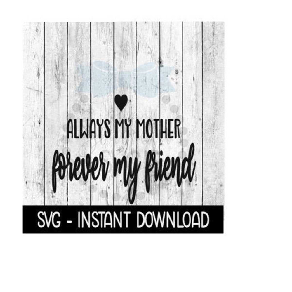 25102023132025-always-my-mother-forever-my-friend-svg-mothers-day-svg-files-image-1.jpg