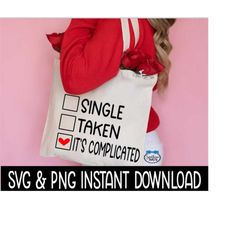 valentine's day svg, single taken it's complicated png, tee shirt png instant download, cricut cut files, silhouette cut files, print