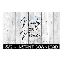 nauty or nice christmas svg, svg files, instant download, cricut cut files, silhouette cut files, download, print