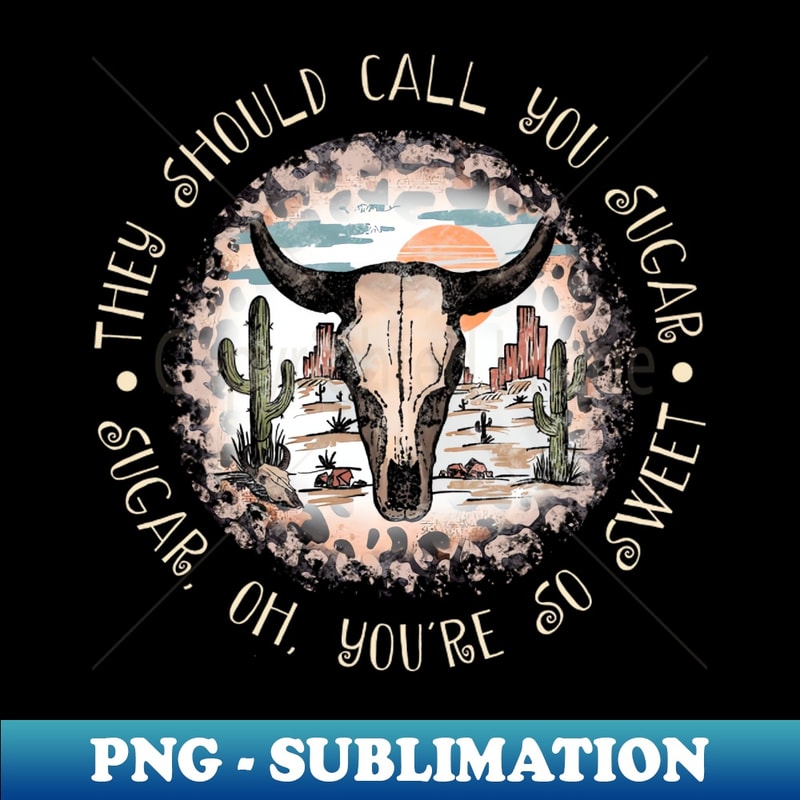 CF-20231025-8879_They Should Call You Sugar Sugar Oh Youre So Sweet Leopards Westerns Cowboy Skull 8543.jpg