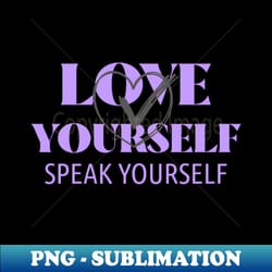 love yourself speak yourself - bts - creative sublimation png download - vibrant and eye-catching typography