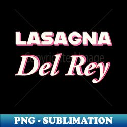 lasagna del rey - exclusive png sublimation download - perfect for personalization