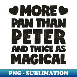 more pan than peter and twice as magical pansexual pride - instant sublimation digital download - capture imagination with every detail