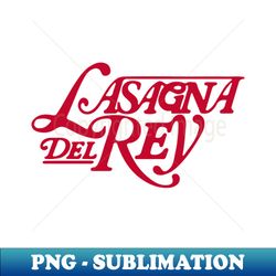 lasagna del rey - signature sublimation png file - perfect for sublimation art