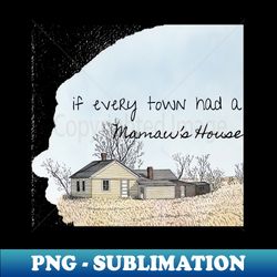 if every town had a mamaws house morgan wallen thomas rhett - elegant sublimation png download - perfect for sublimation art