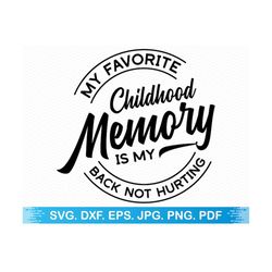 My Favorite Childhood Memory Is My Back Not Hurting svg, Funny svg Sarcastic svg, Birthday svg, Retirement svg, 50th birthday svg, Funny png