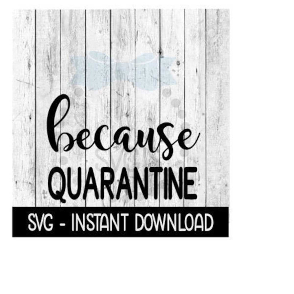 2510202314145-because-quarantine-svg-funny-wine-quotes-svg-files-instant-image-1.jpg