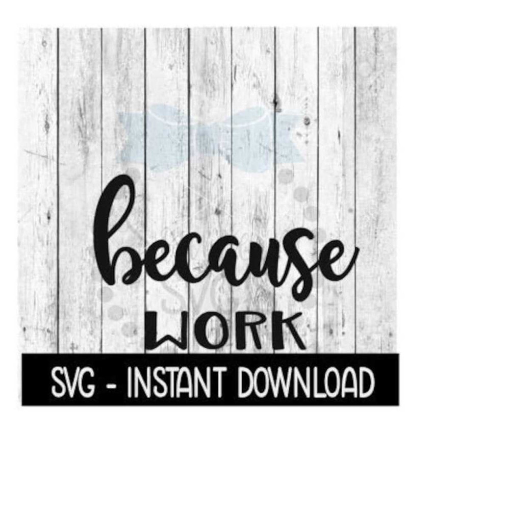 25102023141444-because-work-season-svg-funny-wine-quotes-svg-file-instant-image-1.jpg
