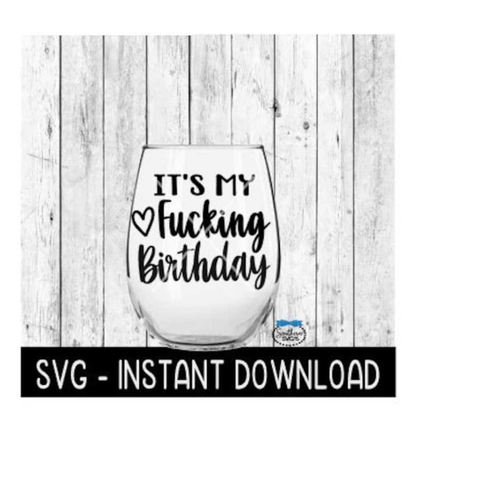 25102023141545-its-my-fcking-birthday-funny-birthday-svg-wine-glass-image-1.jpg