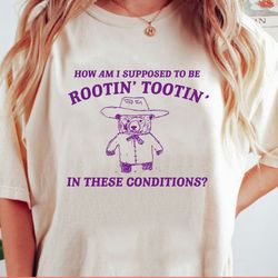 i can't root and toot in these conditions - vintage drawing t shirt, cowboy meme t shirt, sarcastic t shirt, unisex