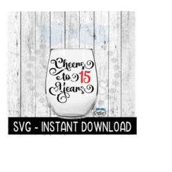 Cheers To 15 Years SVG, Birthday Wine SVG, Anniversary Wine SVG Files, Instant Download, Cricut Cut Files, Silhouette Cut Files, Download