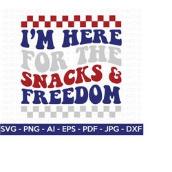 i'm here for the snacks and freedom svg, 4th of july svg, july 4th svg, fourth of july svg,independence day shirt,cut file cricut,silhouette