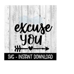 excuse you arrow svg, svg files, funny wine glass svg instant download, cricut cut files, silhouette cut files, download, print