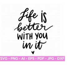 life is better with you in it svg, self love svg, self care, positive quotes, motivational quotes, boss babe svg, cut file cricut,silhouette