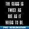 PN-20231025-3336_George Carlin Quote Glass Is Twice As Big As It Needs To Be 2018.jpg